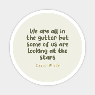 We Are All In The Gutter But Some Of Us Are Looking At The Stars Oscar Wilde Quote Magnet